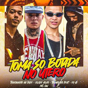 Toma Só Botada no Útero (feat. EO VS & Mc Gw)