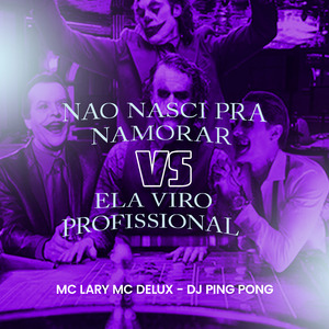 Não Nasci pra Namorar Vs Ela Viro Profissional