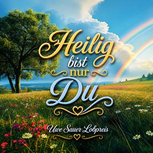 Heilig bist nur Du