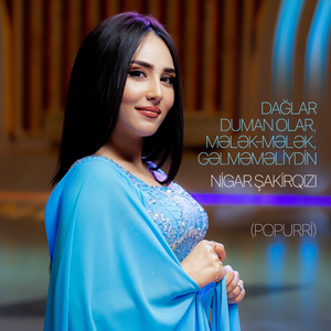 Dağlar Duman Olar / Mələk-Mələk / Gəlməməliydin (Popurri)