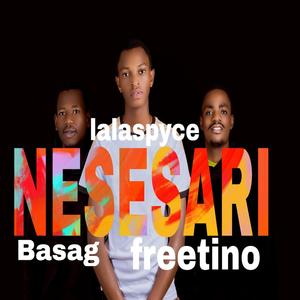 Nesesari (feat. LALA SPYCE, FREETINO & IBRA AMILASIFF)