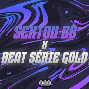 SEXTOU BB x BEAT SÉRIE GOLD