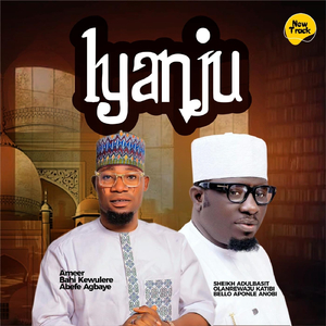 Iyanju (feat. Sheiki Abdulbasit Olanrewaju Katibi Bello Aponle Anobi)
