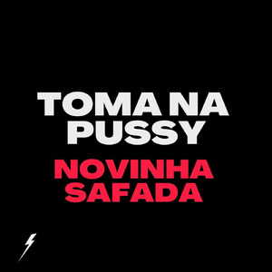 TOMA NA PUSSY NOVINHA SAFADA