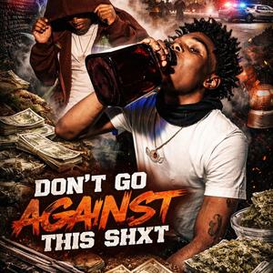 Don't Go Against This Shxt