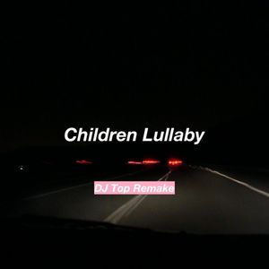 Children Lullaby (DJ Top Remake)