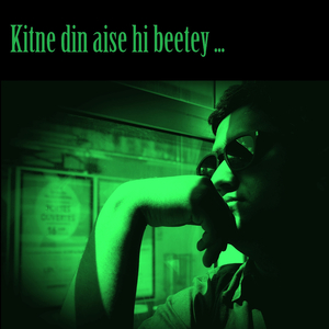 Kitne Din Aise Hi Beetey