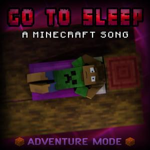 Go to Sleep: A Minecraft Song (feat. Jason Wells) (Adventure Mode)