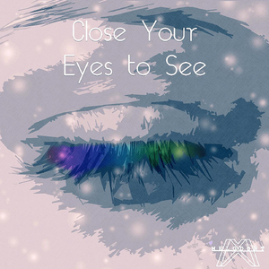 Close Your Eyes to See