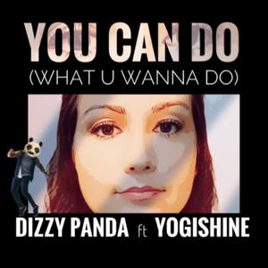 You Can Do (What U Wanna Do) (feat. Yogishine)