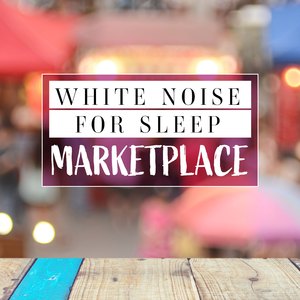 White Noise to Relax_ Marketplace, Pt. 1