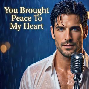 You Brought Peace To My Heart