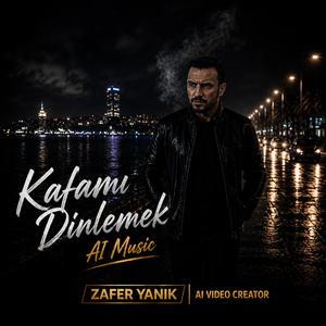 Kafamı Dinlemek Zafer Yanık AI Music
