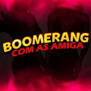 Boomerang com as Amigas (feat. Mc Misteriosa, Mc Gw & Mc Brenda)