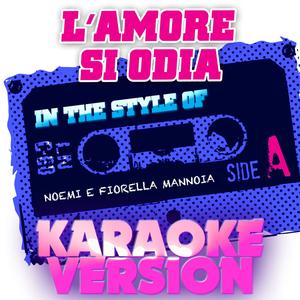 L'amore Si Odia (In the Style of Noemi E Fiorella Mannoia) [Karaoke Version]
