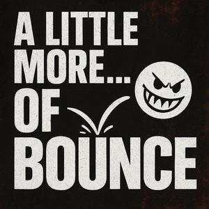 A LITTLE MORE... OF BOUNCE