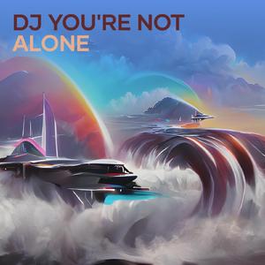 Dj You're Not Alone