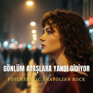 Gönlüm Ataşlara Yandı Gidiyor (Psychedelic Anatolian Rock)