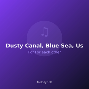 Dusty Canal, Blue Sea, Us