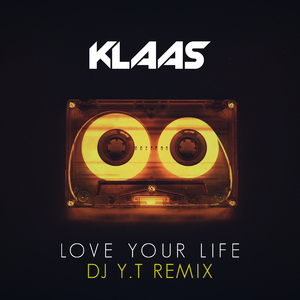 Klaas-Love Your Life（小鱼儿YT Remix）