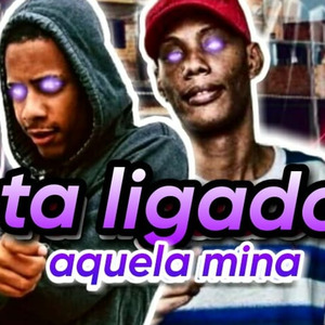 Tá ligado aquela mina