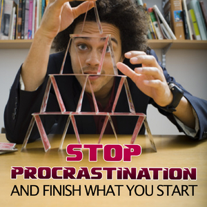 Finish What You Start - a Guide for Procrastinators
