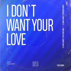 I Don't Want Your Love (Extended Mix)