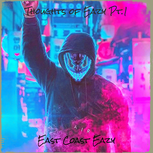 Thoughts of Eazy, Pt. 1