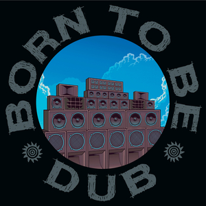 Born To Be Dub (Zion Train Instrumental)