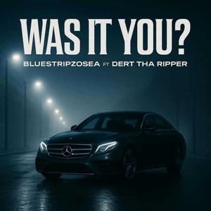Was It You? (feat. Dert Tha Ripper)