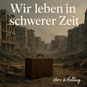 Wir leben in schwerer Zeit