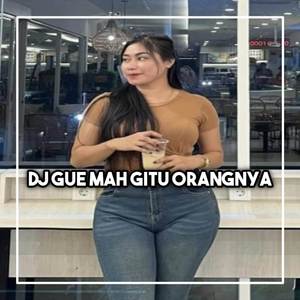DJ GUE MAH GITU ORANGNYA X SAKITNYA KUR KUR KUR