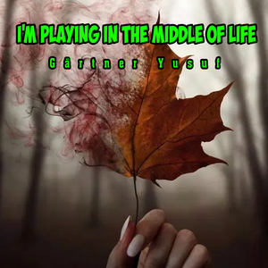 I'm playing in the middle of life