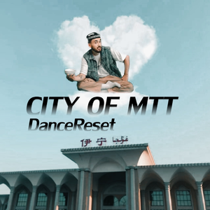 CITY OF MTT（ Dance Reset）