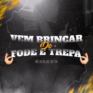 Vem Brincar de Fode e Trepa