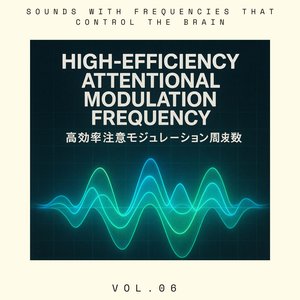 High-Efficiency Attentional Modulation Frequency N14 Vol 06 高効率注意モジュレーション周波数