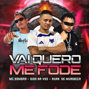 Vai Quero Me Fode
