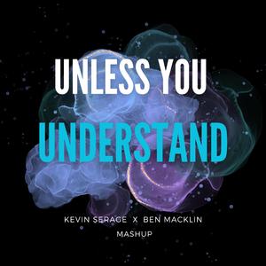 Unless You Understand (feat. Ben Macklin) (Mashup)