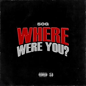 Where Were You? (feat. 50G)