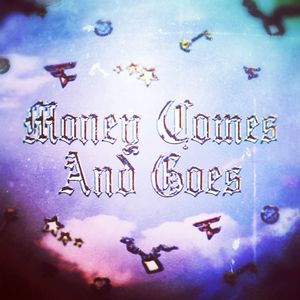 Money Comes And Goes