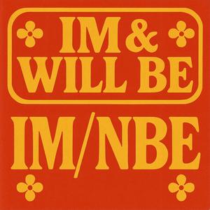 IM & WILL BE