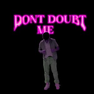 Dont Doubt Me
