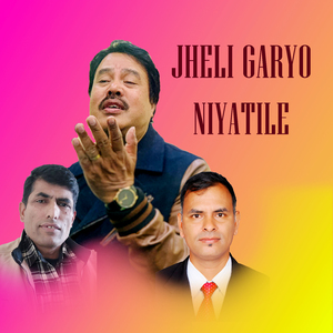 Jheli Garyo Niyatile