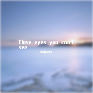 Close eyes you can't see