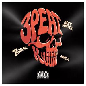 3PEAT (feat. Jeff Porter & Andre X)