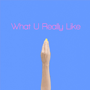 What U Really Like
