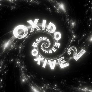 OXIDO 2 - SLOWED