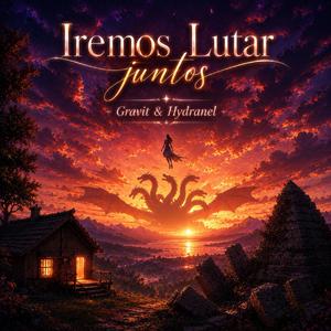 Iremos Lutar juntos-(Hydranel & Gravit)