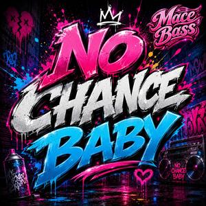 No Chance Baby