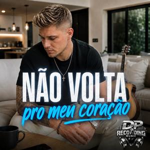 NÃO VOLTA PRO MEU CORÇÃO
